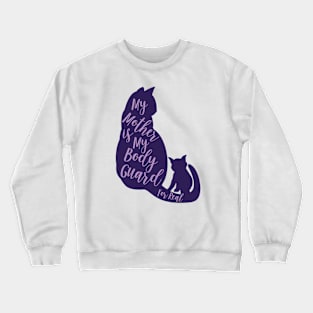 Cat mama - My Mother Is my bodyguard -T shirts Crewneck Sweatshirt